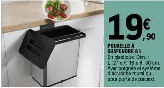 190  ,90  poubelle à suspendre 8 l en plastique. dim.: l. 27 x p. 16 x h. 30 cm. avec poignée et système d'accroche mural ou pour porte de placard. 