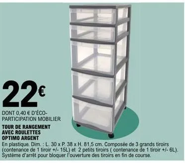 22€  dont 0,40 € d'éco-participation mobilier  tour de rangement avec roulettes optimo argent  en plastique. dim.: l. 30 x p. 38 x h. 81,5 cm. composée de 3 grands tiroirs (contenance de 1 tiroir +/- 