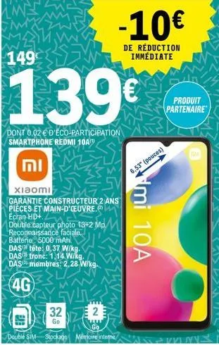 149  139€  dont 0,02 € d'éco-participation smartphone redmi 10a  2  וח  xiaomi  garantie constructeur 2 ans pieces et main-d'oeuvre.  ecran hd+  double capteur photo 13+2 mp reconnaissance faciale.  b