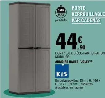 porte verrouillable  15kg max par tablette par cadenas  44€  dont 1,00 € d'éco-participation mobilier  armoire haute "jolly™  kis  en polypropylène. dim.: h. 166 x l. 68 x p. 39 cm. 3 tablettes ajusta