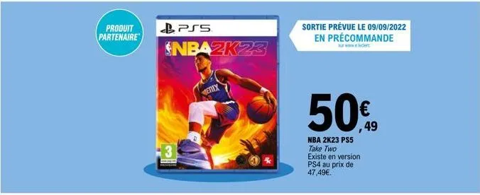 produit partenaire  3!  pss  enix  nba2k23  sortie prévue le 09/09/2022 en précommande  50€  nba 2k23 ps5 take two existe en version  ps4 au prix de 47,49€. 