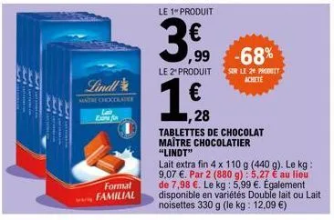 h  lindl  maitre chocolate  extra fin  format familial  le 1 produit  3  ,99  le 2º produit  ,28  tablettes de chocolat maître chocolatier "lindt"  -68%  sur le 20 produit achete  lait extra fin 4 x 1