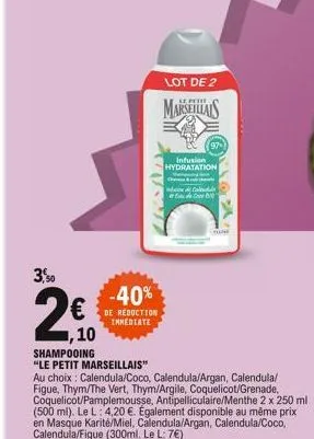 3,50  ,10  shampooing  "le petit marseillais"  -40%  de reduction immediate  lot de 2  marseillais  infusion hydratation  ch  au choix: calendula/coco, calendula/argan, calendula/ figue, thym/the vert