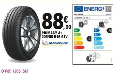 O Réf. 1265 SM  ,90  PRIMACY 4+ 205/55 R16 91V MICHELIN  ENERG  205/55R16 91V  #MOS? 