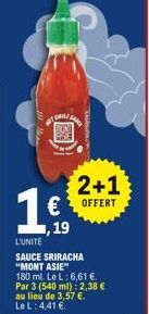 CHIL/  ww  SAMY  2+1  € OFFERT  ,19  L'UNITÉ  SAUCE SRIRACHA  "MONT ASIE"  180 ml. Le L: 6,61 €.  Par 3 (540 ml): 2,38 €  au lieu de 3,57 €.  Le L: 4,41 € 