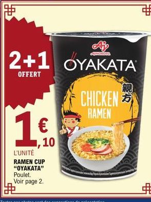 FF  Ai  INGMOTO  2+1 OYAKATA  OFFERT  1€  10  L'UNITÉ RAMEN CUP "OYAKATA"  Poulet. Voir page 2.  CHICKEN  RAMEN  親 