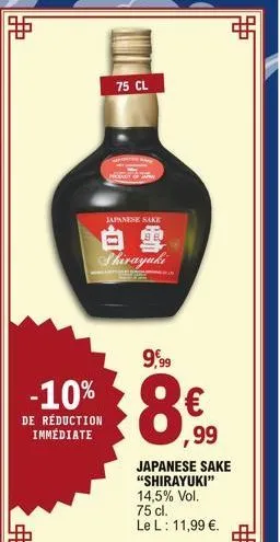 ff  -10%  de réduction  immédiate  75 cl  japanese sake  hơn người  9,99  8€ ,⁹9  99  japanese sake  “shirayuki”  14,5% vol.  75 cl.  le l: 11,99 €.  € 
