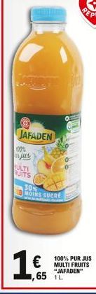 JAFADEN  100% or jus  ULTI RUITS  1 €  30% MOINS SUCRE  100% PUR JUS "JAFADEN™ ,65 1L  € 