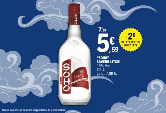 -  SOHO  SOHO  K  KATIN  LITCHI  7,59  5€.50  59  "SOHO" SAVEUR LITCHI 15% Vol.  70 cl. Le L: 7,99 €.  -2€  DE REDUCTION IMMÉDIATE  