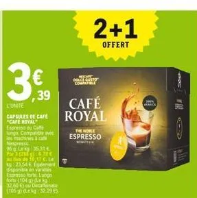 ,39  l'unite  capsules de café "cafe royal" espresso ou caffe lungo. compatible avec les machines à ca nespresso  96 g laky 35.31€ par 3 288,70 €  au lieu de 10,17 €. le 23.54 € egement disponible en 