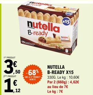 1 PRODUIT  30  2 PRODUIT  15  ,12  nutella  2003 x15  nutella B-ready  NUTELLA  ,50 -68% B-READY X15  SER LE 2 PRODUIT ACHETE  nulsia  330G. Le kg: 10,60€ Par 2 (660g) : 4,62€ au lieu de 7€ Le kg : 7€