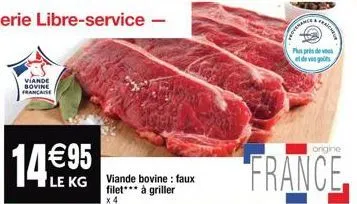 viande bovine francaise  14 €95  le kg viande bovine: faux filet*** à griller  x 4  pedyrmance  pnpris de vous et de ves goûts  origine  france 