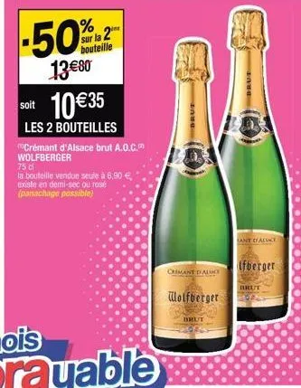 %  sur la 2 bouteille  -50%  13€80  soit 10 €35  les 2 bouteilles crémant d'alsace brut a.o.c.  wolfberger  75 cl  la bouteille vendue seule à 6,90 € existe en demi-sec ou rosé (panachage possible)  c