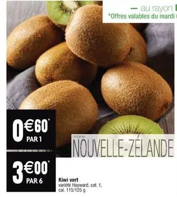 €60  par 1  3€00  par 6  origine  nouvelle-zélande  kiwi vert variété hayward, cat. 1. cal. 115/125 g  