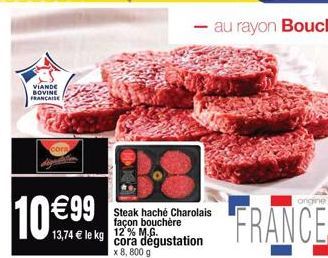 VIANDE BOVINE FRANCAISE  Cora  10 €99  13,74 € le kg cora degustation  x 8,800 g  Steak haché Charolais façon bouchère  origine  FRANCE.  