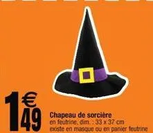 €  chapeau de sorcière en feutrine, dim.: 33 x 37 cm  existe en masque ou en panier feutrine 
