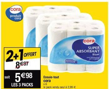 cora produit  cora  2+1  OFFERT  8 €97  soit 5€98  LES 3 PACKS  Essuie-tout cora  x 6  le pack vendu seul à 2,99 €  Restylan  SUPER  ABSORBANT  cora  SUPE  Blanc  