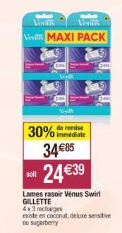 Venits  Venus  Venit MAXI PACK  300  Vevi  soit  Vesi  remise  30% immédiate 34 €85  24 €39  Lames rasoir Vénus Swirl GILLETTE  4 x 3 recharges existe en coconut, deluxe sensitive ou sugarberry  300 