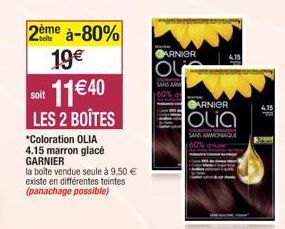 2ème à-80%  19€  soit  11€40  LES 2 BOÎTES  *Coloration OLIA 4.15 marron glacé GARNIER  la boite vendue seule à 9,50 € existe en différentes teintes (panachage possible)  ARNIER  OU  SANS AMA  GARNIER