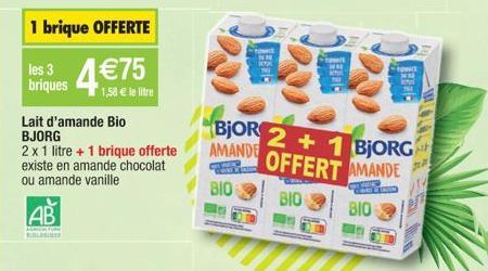 3  briques  AB  PERTERLYURE  1 brique OFFERTE  1,58 € le litre  Lait d'amande Bio BJORG  2 x 1 litre + 1 brique offerte existe en amande chocolat ou amande vanille  LAZIM  town  ww  Lii  ww  BjOR 2+1 