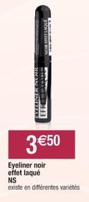 EFFE AQUE  3 €50  Eyeliner noir effet laqué  NS existe en différentes variétés 