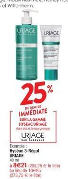 URIAGE URIAGE  SUR LA GAMME HYSEAC URIAGE hors its et formats prome  URIAGE  EAN THERMALE  Exemple: Hyséac 3-Régul URIAGE 40 ml  à 8€21 (205,25 € le litre) au lieu de 10€95  (273,75 € le litre) 