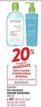 BIODERMA  BIODERMA  20%  DE REMISE IMMEDIATE  SUR LA GAMME HYGIENE SEBIUM BIODERMA hors formats voyage et nou BIODERMA  Exemple: Gel moussant SEBIUM BIODERMA 200 ml  à 6€ (30 € le litre) au lieu de 7€