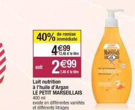 immédiate  40% de remise 4€99  12,48 € le litre  2€99  7,48 € le lire  soit  Lait nutrition  à l'huile d'Argan  LE PETIT MARSEILLAIS  400 ml  existe en différentes variétés et différents litrages  NUT