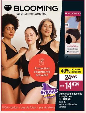 Protection absorbante brevetée  BLOOMING  culottes menstruelles  Fixee? OFFERT  soit  BLOOMING  138 HOM  40% de remise  immédiate  AMENTE TOUTES  24€90 14€ 94  100% confort - pas de fuites - pas de st