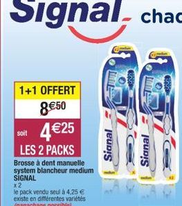 1+1 OFFERT 8€50 4 €25  soit  LES 2 PACKS  Brosse à dent manuelle system blancheur medium SIGNAL  x2  le pack vendu seul à 4,25 € existe en différentes variétés (panachage possible)  Signal  www  Signa