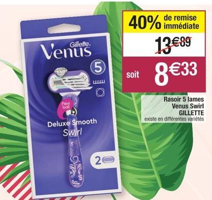 Gillette.  Deluxe Smooth Swirl  Flex  ball  A  RS  5  2  40% immédiate  remise  13€89  8€33  soit  Rasoir 5 lames Venus Swirl GILLETTE existe en différentes variétés 