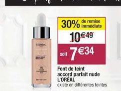 10€49 7€34  soit  Font de teint accord parfait nude L'ORÉAL  existe en différentes teintes 