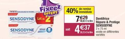 ZERSODYNE  SENSODYNE Lot de  SENSODYNE  Fixeez  OFFERT  remise  40% immédiate  soit  7€29  4,50 € le lire  SENSODYNE 2 x 75 ml  2,13 € le tre existe en différentes  variétés  Dentifrice Répare & Protè