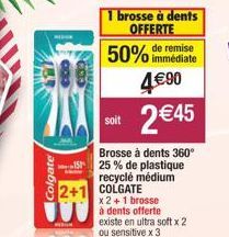 Colgate  1 brosse à dents OFFERTE  50% de remise  soit  2 €45  Brosse à dents 360° 25 % de plastique recyclé médium COLGATE  x 2 + 1 brosse  à dents offerte existe en ultra soft x 2 ou sensitive x 3 