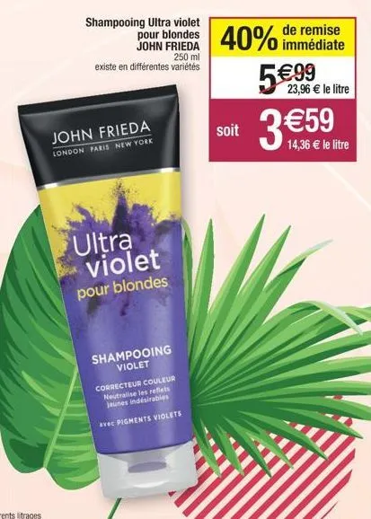 john frieda  london paris new york  ultra violet  pour blondes  shampooing ultra violet  pour blondes john frieda 250 ml existe en différentes variétés  shampooing violet  correcteur couleur neutralis