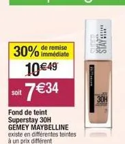 30%  soit  immédiate  10€49  7 €34  fond de teint superstay 30h  gemey maybelline existe en différentes teintes à un prix différent  suder  stay:!!!  willacom  30h 