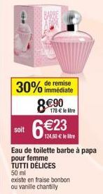 de remise  30% immédiate  soit  8€90  178 € le litre  6 €23  124,60 € le litre  Eau de toilette barbe à papa pour femme TUTTI DÉLICES  50 ml  existe en fraise bonbon. ou vanille chantilly 