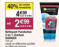 remise  40% immédiate 4€99  33,27 € le stre  soit  2 €99  19,93 € le litre  Nettoyant PureActive 3 en 1 charbon GARNIER  150 ml  existe en différentes variétés et différents litrages  SARNIER SKINACTI