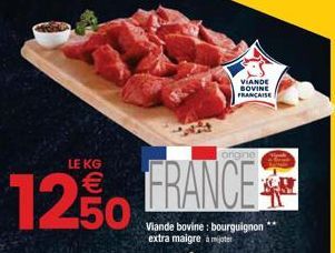 origine  LE KG  1250 FRANCE  VIANDE BOVINE FRANÇAISE  Viande bovine: bourguignon ** extra maigre à mijoter 