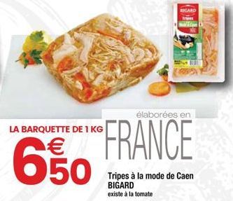 LA BARQUETTE DE 1 KG  €  650  élaborées en  FRANCE  Tripes à la mode de Caen BIGARD existe à la tomate  BICARD 