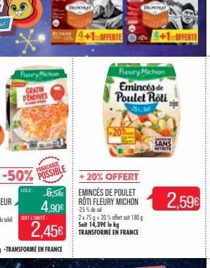 Fleury Michon  GRATIN DENDIVES  PANACHAGE  POSSIBLE  LES 2: 6,54  4,90€  L'UNITÉ  2,45€  DEMYRAT  DELMYRA  4+1-OFFERTE 4+1 OFFERTE  Fleury Michon  Emincés de Poulet Roti  + 20% OFFERT  EMINCÉS DE POUL