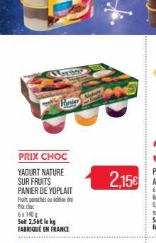 Paniyy  PRIX CHOC  YAOURT NATURE SUR FRUITS  PANIER DE YOPLAIT Fruits panachés ou édition été Fix chec  6 x 140 g  Soit 2,56€ le kg FABRIQUÉ EN FRANCE  Panier Naber  2,15€ 