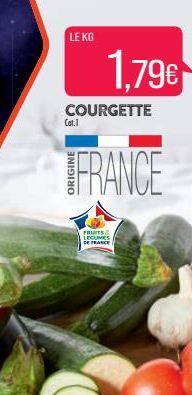 LE KG  1.79€  COURGETTE  Cat.1  FRANCE  FRUITS & LEGUMES DE FRANCE 