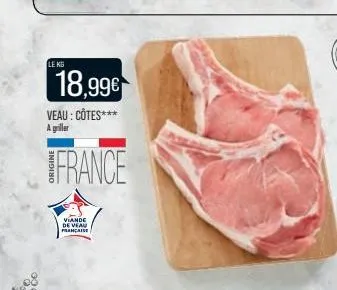 le kg  18,99€  veau: côtes*** a griller  france  viande de veau francis 