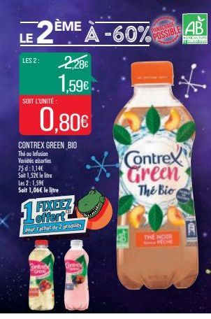 LE  2ÈME  LES 2:  SOIT L'UNITÉ  2.286 1,59€.  0,80€  CONTREX GREEN BIO Thé ou Infusion Variétés assorties  75 d: 1,14€ Soit 1,52€ le litre Les 2: 1,59€ Soit 1,06€ le litre  ontre G  FIXEEZ offert pour