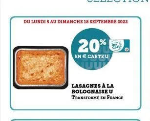 du lundis au dimanche 18 septembre 2022  20%  en € carte u  lasagnes à la  bolognaise u  transformé en france  carte  