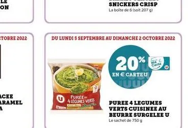 purée  4 legumes verts  du lundi s septembre au dimanche 2 octobre 2022  20%9  en € carteu  puree 4 legumes verts cuisinee au beurre surgeleeu le sachet de 750 g 