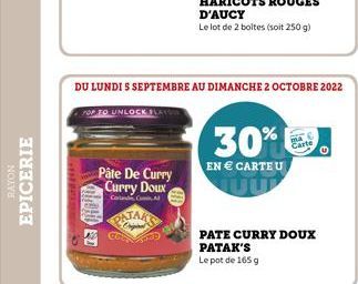 NOAVE  EPICERIE  Pâte De Curry Curry Doux  CA  PATAKS  Swap  DU LUNDI S SEPTEMBRE AU DIMANCHE 2 OCTOBRE 2022  TOP TO UNLOCK PLATON  30%  EN € CARTEU  Cart  PATE CURRY DOUX PATAK'S  Le pot de 165 g 