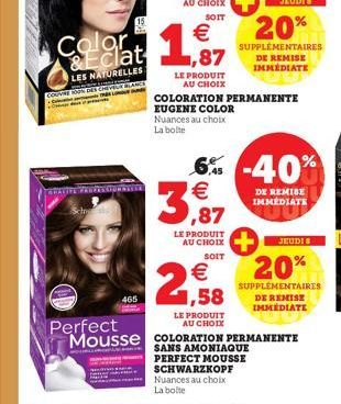 WHALIFA  15  465  Perfect Mousse  Colgat 1,87  MATUR  LES NATURELLES COUR DES CHEV BARCE  LE PRODUIT AU CHOIX  ---  COLORATION PERMANENTE  EUGENE COLOR Nuances au choix La bolte  LE PRODUIT AU CHOIX  