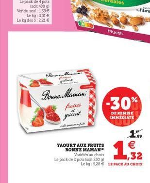 Boune Maman yurt  P  Bonne Maman  fraises  yaourt  مسار مصر  YAOURT AUX FRUITS BONNE MAMAN  Variétés au choix Le pack de 2 pots (soit 250 gl  Muesli  -30%  DE REMISE IMMEDIATE  €  1  1.99  Le kg: 5,28